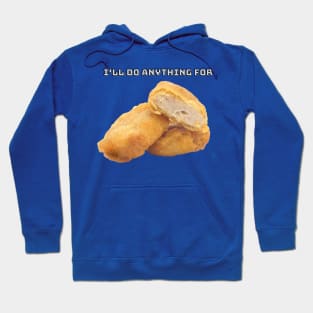 I'll Do Anything For Chicken Nuggets Hoodie